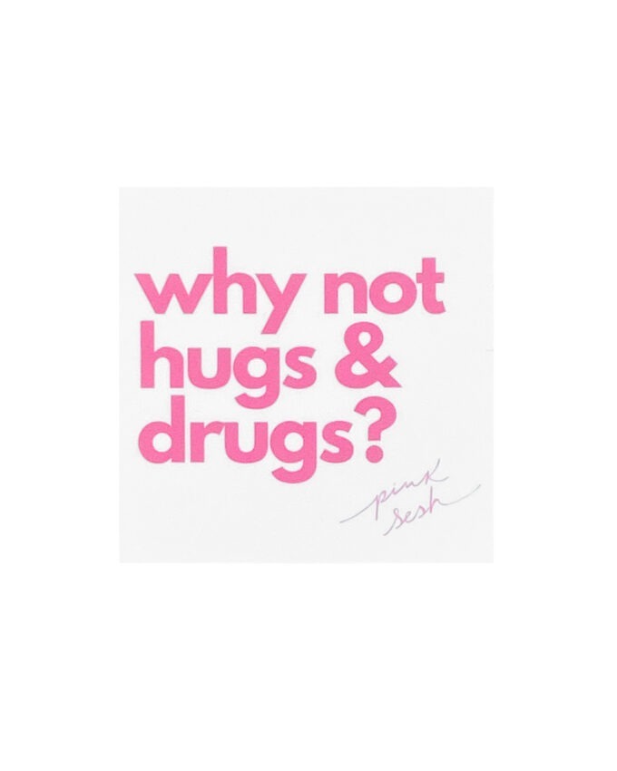 why-not-hugs-and-drugs-sticker
